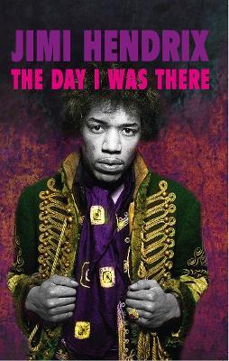Jimi Hendrix - The Day I Was There - Richard Houghton - cover