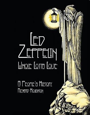 Led Zeppelin - Whole Lotta Love: A People's History - Richard Houghton - cover