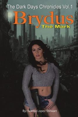 Brydus, The Mark: The Dark Days Chronicles Vol. 1 (Revised version) - Norma Lopez-Stewart - cover