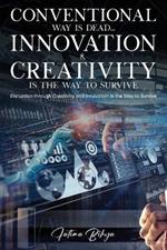 Conventional Way Is Dead... Innovation and Creativity Is the Way to Survive: Disruption through Creativity and Innovation Is the Way to Survive