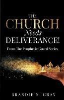 The Church Needs Deliverance!: From the Prophetic Guard Series