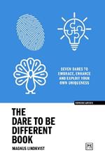 The Dare to be Different Book: Seven dares to embrace, enhance and exploit your own uniqueness