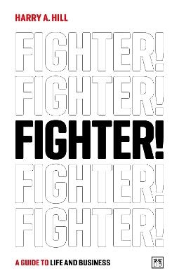 Fighter!: A guide to life and business - Harry A. Hill - cover