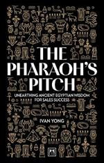 The Pharaoh's Pitch: Unearthing ancient Egyptian wisdom for sales success