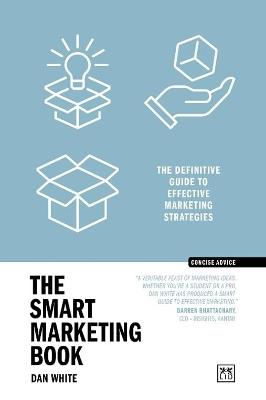 The Smart Marketing Book PB: The definitive guide to effective marketing strategies - Dan White - cover