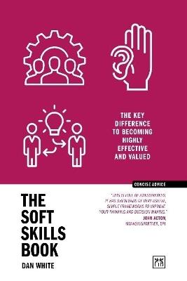 The Soft Skills Book: The key difference to becoming highly effective and valued - Dan White - cover
