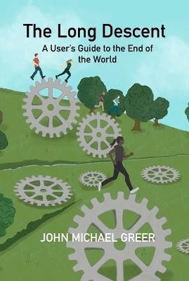 The Long Descent: A User's Guide to the End of the World - John Michael Greer - cover