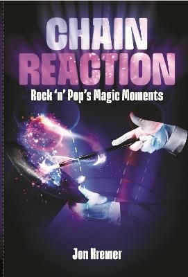 Chain Reaction: Rock 'n' Pop's Magic Moments - Jon Kremer - cover