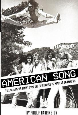 American Song: Late 80s On the Sunset Strip and the Bands on the Verge of Breaking Big - Phillip Harrington - cover