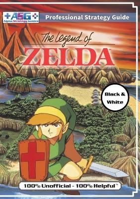 The Legend of Zelda (NES Classic) Strategy Guide Book (Black and White Budget-Friendly Edition): 100% Unofficial - 100% Helpful Walkthrough - Alpha Strategy Guides - cover