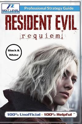 Resident Evil Requiem Strategy Guide (Black and White Budget-Friendly Edition): 100% Unofficial - 100% Helpful Walkthrough - Next Level Guides - cover