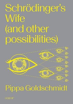 Schrodinger's Wife (and Other Possibilities) - Pippa Goldschmidt - cover