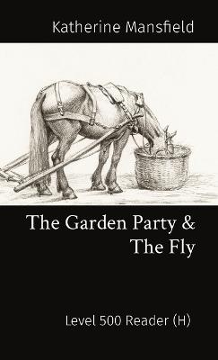 The Garden Party & The Fly: Level 500 Reader (H) - Katherine Mansfield - cover