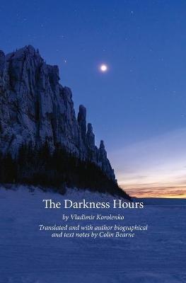 The Darkness Hours: Texts by Vladimir Korolenko translated by Colin Bearne - Colin Bearne - cover