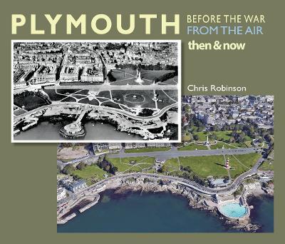 Plymouth Before The War From The Air: Then & Now - Chris Robinson - cover