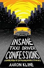Insane Taxi Driver Confessions: A Compilation of Extraordinary Stories