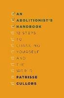 An Abolitionist's Handbook: 12 Steps to Changing Yourself and the World