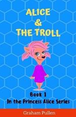 Alice & The Troll: Book 1 in the Princess Alice Series of Online Safety Adventures