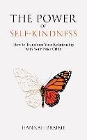 The Power of Self-Kindness: How to Transform Your Relationship With Your Inner Critic