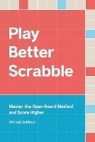 Play Better Scrabble: Master the Open Board Method and Score Higher - Michael Goldman - cover