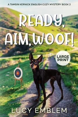 Ready, Aim, Woof!: Tamsin Kernick Large Print English Cozy Mystery Book 2 - Lucy Emblem - cover