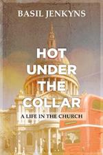 Hot Under The Collar: A Life in the Church