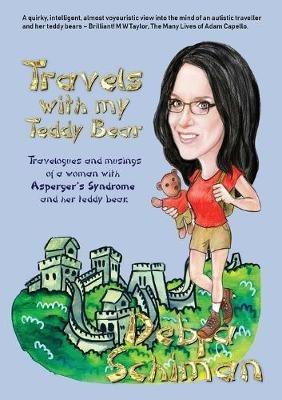 Travels with my Teddy Bear: Travelogues and musings of a woman with Asperger's Syndrome and her teddy bear - Debra Schiman - cover