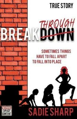 Breakthrough: Sometimes things have to fall apart to fall into place - Sadie Sharp - cover