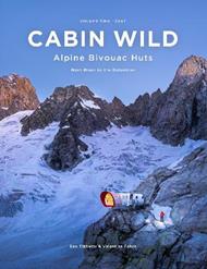 Cabin Wild - Alpine Bivouac Huts: Volume Two: East - Mont Blanc to the Dolomites