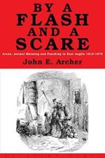 By a Flash and a Scare: Arson, Animal Maiming, and Poaching in East Anglia 1815-1870