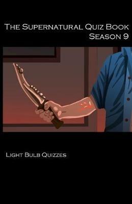 The Supernatural Quiz Book Season 9: 500 Questions and Answers on Supernatural Season 9 - Light Bulb Quizzes - cover