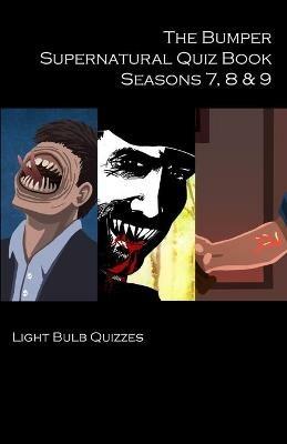 The Bumper Supernatural Quiz Book Seasons 7, 8 & 9 - Light Bulb Quizzes - cover