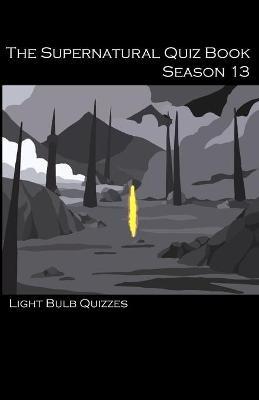 The Supernatural Quiz Book Season 13 - Light Bulb Quizzes - cover