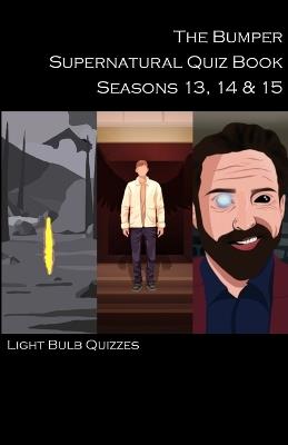 The Bumper Supernatural Quiz Book Seasons 13, 14 & 15 - Light Bulb Quizzes - cover