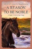 A Reason To Be Noble: A Prequel to The Horses Know Trilogy - Lynn Mann - cover