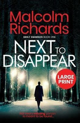 Next to Disappear: Large Print Edition - Malcolm Richards - cover