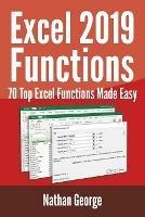 Excel 2019 Functions: 70 Top Excel Functions Made Easy - Nathan George - cover