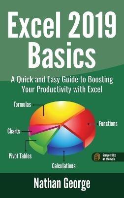 Excel 2019 Basics: A Quick and Easy Guide to Boosting Your Productivity with Excel - Nathan George - cover