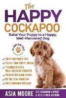 The Happy Cockapoo: Raise Your Puppy to a Happy, Well-Mannered Dog