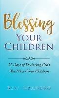 Blessing Your Children: 31 Days of Declaring God's Word Over Your Children