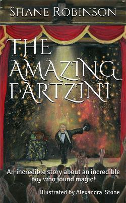 The Amazing Fartzini: An incredible story about an incredible boy magician who found magic! - Shane Robinson - cover