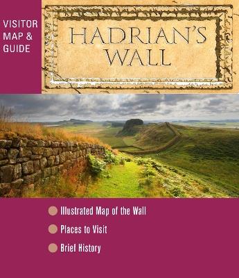 Hadrian's Wall - Visitor Map and Guide: An illustrated fold-out map and short history - cover