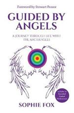Guided by Angels: A Journey Through Life With the Archangels