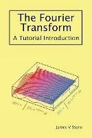 The Fourier Transform: A Tutorial Introduction