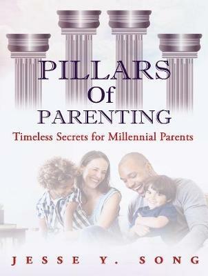 Pillars of Parenting: Timeless Secrets For Millennials - Jesse Song - cover