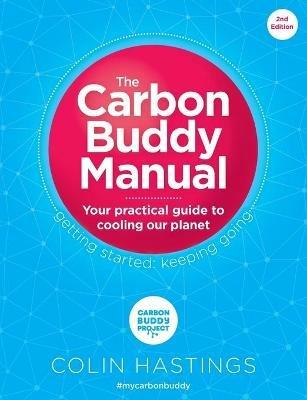 The Carbon Buddy Manual: Your Practical Guide to Cooling Our Planet - Colin Hastings - cover