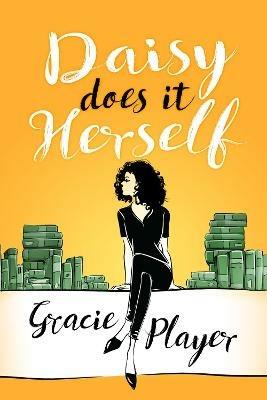 Daisy Does it Herself: A Funny, Heartwarming Romantic Comedy - Gracie Player - cover