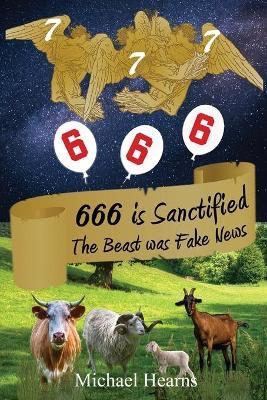 666 is Sanctified: The Beast was Fake News - Michael Hearns - cover