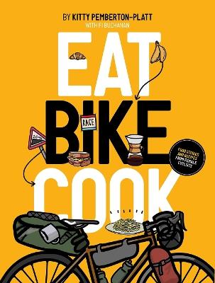 Eat Bike Cook: Food Stories & Recipes from Female Cyclists - Kitty Pemberton-Platt - cover