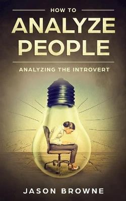 How To Analyze People: Analyzing the Introvert - Jason Browne - cover